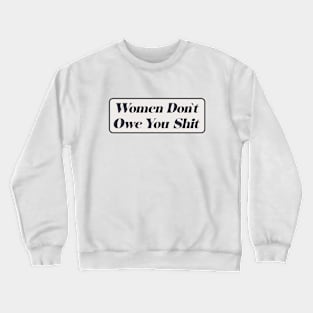 Women Don't Owe You - Feminism Crewneck Sweatshirt